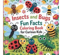 Insects and Bugs Fun Facts coloring book for Curious Kids: Discover, Color, and Learn Amazing Facts About Nature’s Tiny Creatures