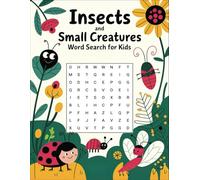 Insects and Small Creatures Word Search for Kids: Discover Bugs and Critters with 100 Fun Puzzles for Ages 6-12