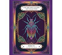 Insects Coloring Book - The Arcane Art Gallery Collection | Mystical Fantasy for Relaxation | Adults - Teens