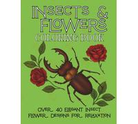 Insects & Flowers Coloring Book: Detailed Coloring Pages of Butterflies, Beetles, Dragonflies, and Blooms - Relaxing Adult Coloring Book for Stress Relief & Creativity