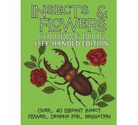 Insects & Flowers Coloring Book Left-Handed Edition: Detailed Coloring Pages of Butterflies, Beetles, Dragonflies, and Blooms - Relaxing Adult Coloring Book for Stress Relief & Creativity