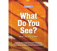 Insects-What Do You See? What Do You Learn?: Butterflies that navigate thousands of miles during migration and a tiny beetle that can eat over 4,000 ... impressive insects with tales to tell