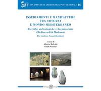 Insediamenti e manifatture fra Toscana e mondo mediterraneo. Ricerche archeologiche e documentarie (Medioevo-Età Moderna). Per Andrea Vanni Desideri