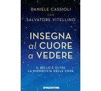 Insegna al cuore a vedere. Il bello è oltre la superficie delle cose