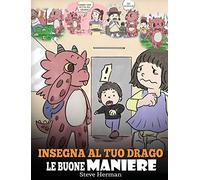 Insegna al tuo drago le buone maniere: (Teach Your Dragon Manners) Una simpatica storia per bambini, per insegnare loro le buone maniere, il rispetto e il giusto modo di comportarsi.: 23
