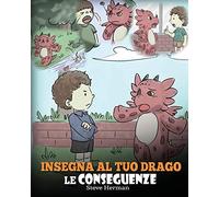 Insegna al tuo drago le conseguenze: (Teach Your Dragon To Understand Consequences) Una simpatica storia per bambini, per educarli a comprendere le ... loro a compiere scelte positive.: 14