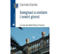 Insegnaci a contare i nostri giorni. La mia vita dalla Sicilia a Firenze