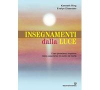 Libri Kenneth Ring / Evelyn Elsaesser-Valarino - Insegnamenti Dalla Luce. Cosa P
