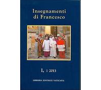 Insegnamenti di Francesco (2013). Vol. 1/1 - [Libreria Editrice Vaticana]