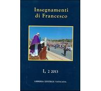 Insegnamenti di Francesco (2013). Vol. 1-2 - Francesco (Jorge Mario Bergoglio)