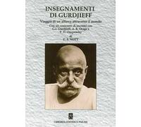 Insegnamenti di Gurdjieff. Viaggio di un allievo attraverso il mondo