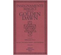 Insegnamenti magici della Golden Dawn. Rituali, documenti segreti, testi dottrinali (Vol. 1)