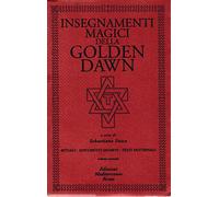 Insegnamenti magici della Golden Dawn. Rituali, documenti segreti, testi dottrinali. Vol. 2