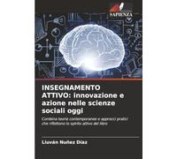 INSEGNAMENTO ATTIVO: innovazione e azione nelle scienze sociali oggi: Combina teorie contemporanee e approcci pratici che riflettono lo spirito attivo del libro