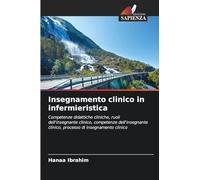 Insegnamento clinico in infermieristica: Competenze didattiche cliniche, ruoli dell'insegnante clinico, competenze dell'insegnante clinico, processo di insegnamento clinico
