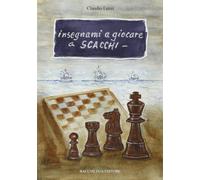 Insegnami a giocare a scacchi. Un italiano, uno spagnolo, una storia vera, un gioco meraviglioso