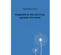 Insegnami la vita con il tuo sguardo che trema