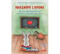Insegnami l'amore. Storie e attività per educare i bambini a relazioni sane e felici