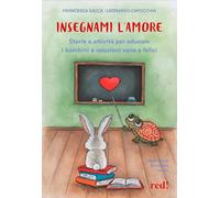 Insegnami l'amore. Storie e attività per educare i bambini a relazioni sane e felici