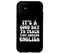 Insegnante di inglese È un buon giorno per insegnare l'inglese ai piccoli umani Custodia per iPhone 11
