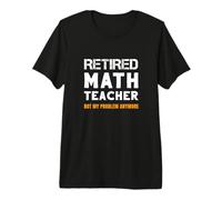 Insegnante di Matematica in Pensione Non è Il Mio Problema più Citazione di pensionamento Maglietta Premium