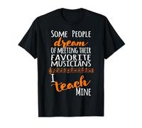 Insegnante di Musica Alcune Persone Sogno Musicista I Teach Mine Orange Maglietta