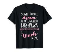 Insegnante di Musica Alcune Persone Sogno Musicisti I Teach Mine Rosa Maglietta