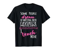 Insegnante di Musica Alcune Persone Sogno Musicisti I Teach Mine Rosa Maglietta