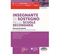 Insegnante di sostegno nelle scuole secondarie. Manuale disciplinare per la preparazione ai concorsi scuola. Normativa e governance dell'inclusione. Psicopedagogia e apprendimento. Metodologie di...