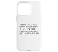 Insegnante mentore - I Mentor and I Know Things Funny Thank You Custodia per iPhone 15 Pro Max