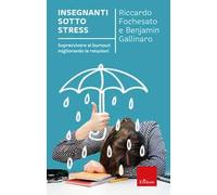 Insegnanti sotto stress. Sopravvivere al burnout migliorando le relazioni