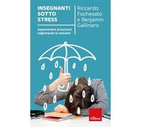 Insegnanti sotto stress. Sopravvivere al burnout migliorando le relazioni