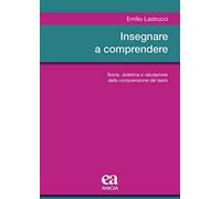 Insegnare a comprendere. Teoria, didattica e valutazione della comprensione del testo