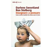Insegnare a pensare. Come crescere bambini che sanno usare la testa - Swee...