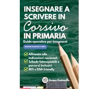 Insegnare a scrivere in corsivo in primaria. Guida operativa per insegnanti. Manuale pratico per l'insegnamento della scrittura corsiva alla scuola primaria