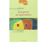 Insegnare ad apprendere. Orientamenti per una buona didattica