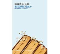 Insegnare adagio. Un contributo alla didattica