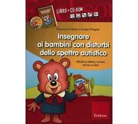 Insegnare ai bambini con disturbi dello spettro autistico. Schede operative digitali su lettere, numeri, forme e colori. Con CD-ROM