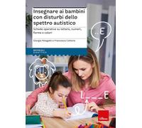 Insegnare ai bambini con disturbi dello spettro autistico. Schede operative su lettere, numeri, forme e colori