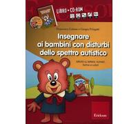 Insegnare ai bambini con disturbi dello spettro autistico. Schede operative su lettere, numeri, forme e colori. Con CD-ROM