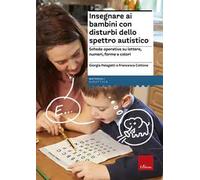 Insegnare ai bambini con disturbi dello spettro autistico. Schede operative su lettere, numeri, forme e colori