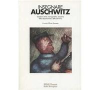 Insegnare Auschwitz. Questioni etiche, storiografiche, educative della deportazione e dello sterminio