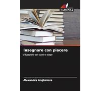 Insegnare con piacere: Educazione con cuore e scopo