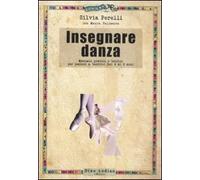 Insegnare danza. Manuale pratico e teorico per lezioni a bambini dai 4 a 9 anni
