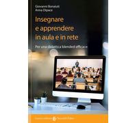 Insegnare e apprendere in aula e in rete. Per una didattica blended efficace