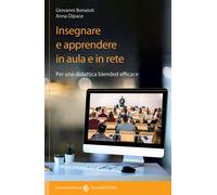 Insegnare e apprendere in aula e in rete. Per una didattica blended effica...