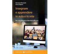 Insegnare e apprendere in aula e in rete. Per una didattica blended efficace