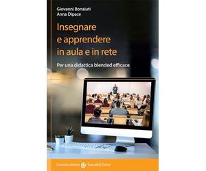 Insegnare e apprendere in aula e in rete. Per una didattica blended efficace