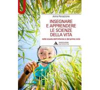 Insegnare e apprendere le scienze della vita nella scuola dell'infanzia e del primo ciclo