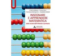 Insegnare e apprendere matematica nella scuola dell'infanzia e primaria